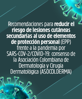 Recomendaciones para reducir el riesgo de lesiones cutáneas secundarias al uso de elementos de protección personal (epp) frente a la pandemia por sars-cov-2/covid-19: consenso de la asociación colombiana de dermatología y cirugía dermatológica (asoco