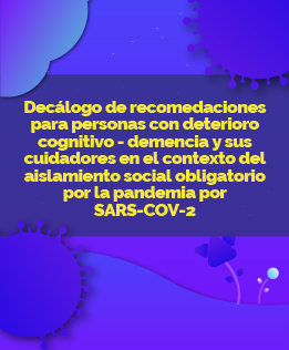 Decálogo de recomendaciones para personas con deterioro cognitivo-demencia y sus cuidadores en el contexto del aislamiento social obligatorio por la pandemia por SARS- COV-2